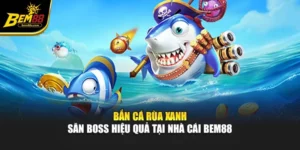 Bắn Cá Rùa Xanh – Săn Boss Hiệu Quả Tại Nhà Cái Bem88