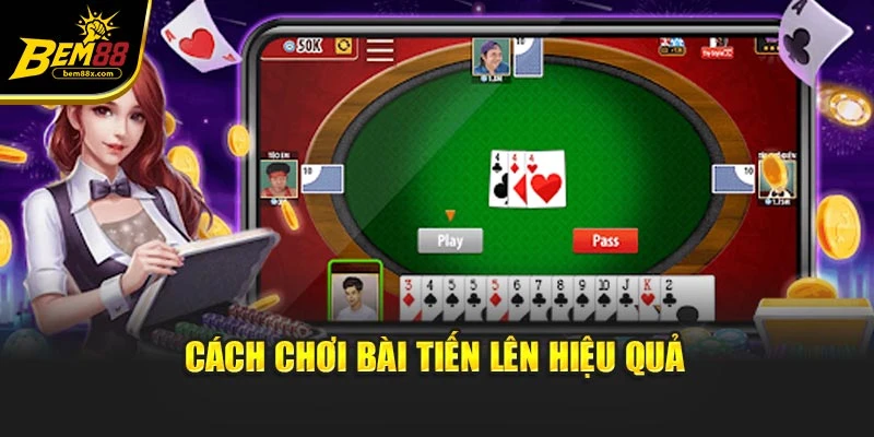 Cách chơi bài tiến lên hiệu quả