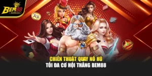 Chiến Thuật Quay Nổ Hũ - Tối Đa Cơ Hội Thắng BEM88