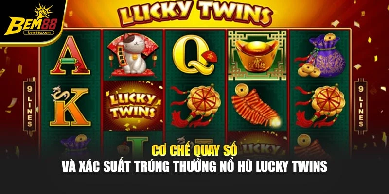 Cơ chế quay số và xác suất trúng thưởng nổ hũ lucky twins