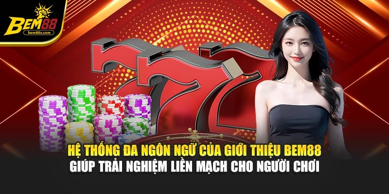 Hệ thống đa ngôn ngữ của giới thiệu BEM88 giúp trải nghiệm liền mạch cho người chơi