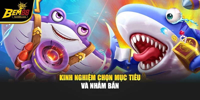 Kinh nghiệm chọn mục tiêu và nhắm bắn