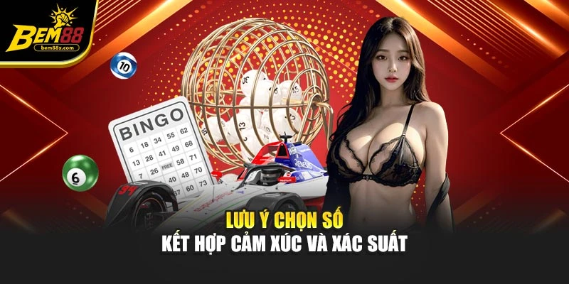 Lưu ý chọn số kết hợp cảm xúc và xác suất