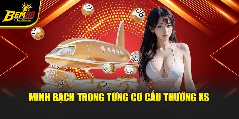 Minh bạch trong từng cơ cấu thưởng XS
