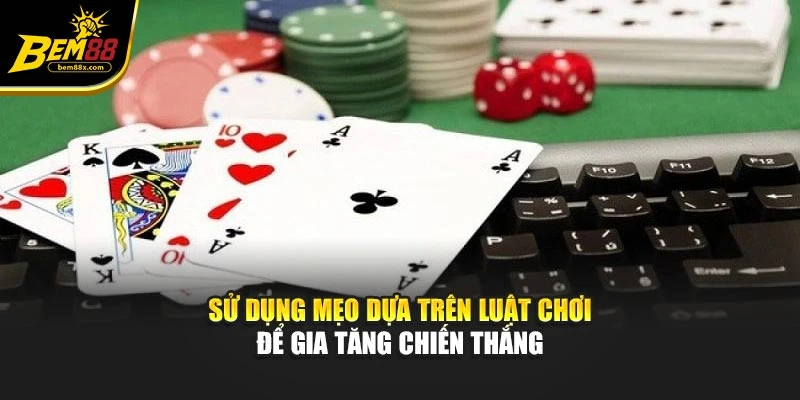 Sử dụng mẹo dựa trên luật chơi để gia tăng chiến thắng